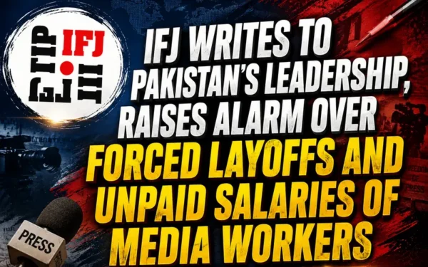 IFJ Urges Pakistan Government to Protect Media Workers and Rights