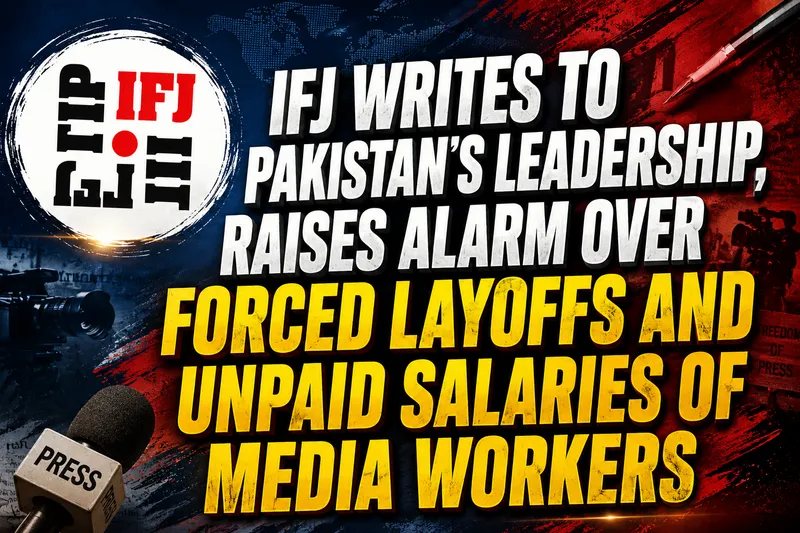 IFJ Urges Pakistan Government to Protect Media Workers and Rights