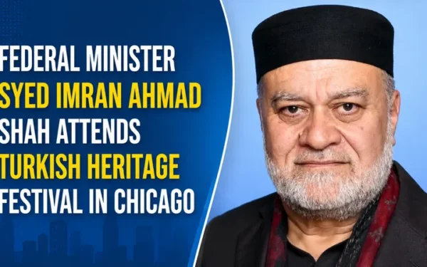 Federal Minister Syed Imran Ahmad Shah Attends Turkish Heritage Festival in Chicago