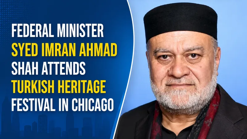 Federal Minister Syed Imran Ahmad Shah Attends Turkish Heritage Festival in Chicago