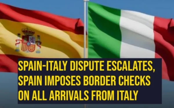 Spain-Italy Dispute Escalates, Spain Imposes Border Checks on All Arrivals from Italy