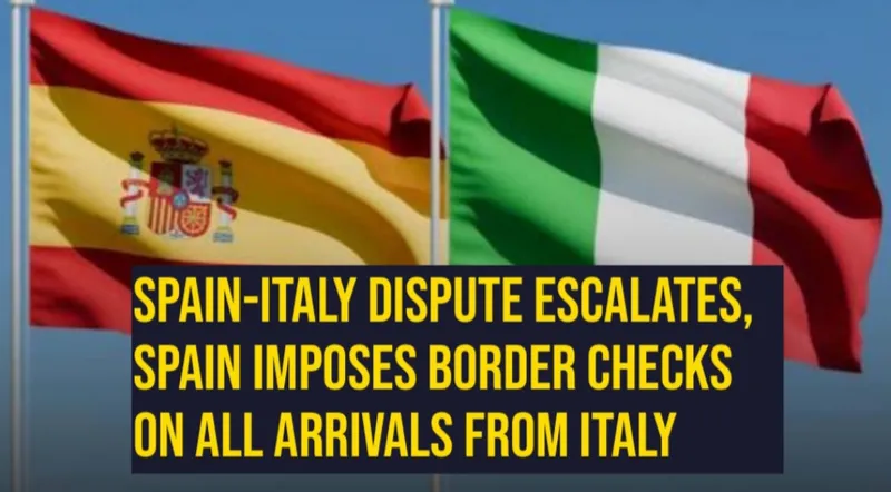 Spain-Italy Dispute Escalates, Spain Imposes Border Checks on All Arrivals from Italy