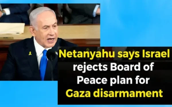 Netanyahu Rejects Trump’s Gaza Peace Plan, Insists on Full Disarmament of Hamas