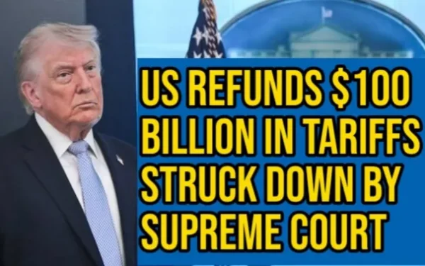 US Refunds $100 Billion in Tariffs Struck Down by Supreme Court