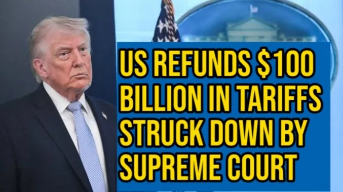 US Refunds $100 Billion in Tariffs Struck Down by Supreme Court